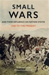 Book cover of Small Wars and Their Influence on Nation States by William Urban