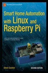 Book cover of Smart Home Automation with Linux and Raspberry Pi (2nd ed.) by Steven Goodwin