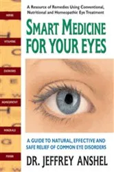 Book cover of Smart Medicine for Your Eyes by Jeffrey Anshel