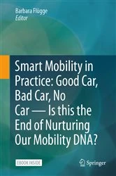 Book cover of Smart Mobility in Practice: Good Car, Bad Car, No Car – Is this the End of Nurturing Our Mobility DNA? by Barbara Flügge