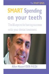 Book cover of Smart Spending on Your Teeth- the Smart Series by Allen Nazeri