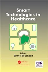 Book cover of Smart Technologies in Healthcare by Bruno Bouchard