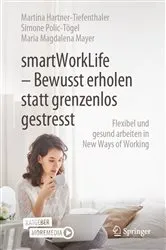 Book cover of smartWorkLife - Bewusst erholen statt grenzenlos gestresst by Martina Hartner-Tiefenthaler