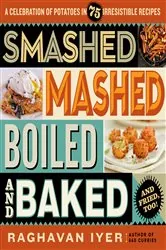 Book cover of Smashed, Mashed, Boiled, and Baked--and Fried, Too! by Raghavan Iyer