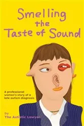 Book cover of Smelling the Taste of Sound by The Autistic Lawyer