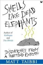 Book cover of Smells Like Dead Elephants by Matt Taibbi