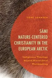 Book cover of Sámi Nature-Centered Christianity in the European Arctic by Tore Johnsen
