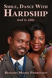 Book cover of Smile, Dance with Hardship, God is Able by Benjamin Michel Pierresaint