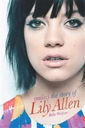 Book cover of Smile: The Story of Lily Allen by Bella Wolfson