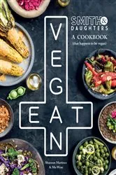 Book cover of Smith & Daughters: A Cookbook (That Happens to be Vegan) by Shannon Martinez