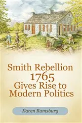 Book cover of Smith Rebellion 1765 Gives Rise to Modern Politics by Karen Ramsburg