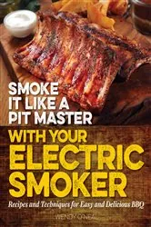 Book cover of Smoke It Like a Pit Master with Your Electric Smoker by Wendy O'Neal
