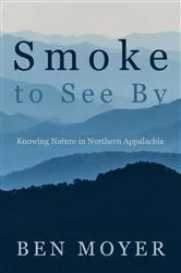 Book cover of Smoke to See By by Ben Moyer