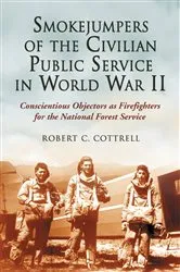 Book cover of Smokejumpers of the Civilian Public Service in World War II by Robert C. Cottrell