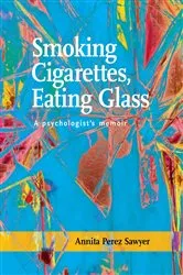 Book cover of Smoking Cigarettes, Eating Glass by Annita Perez Sawyer
