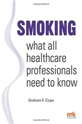 Book cover of Smoking - what all healthcare professionals need to know by Graham F. Cope