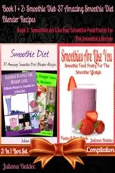 Book cover of Smoothie Diet: 37 Amazing Smoothie Diet Blender Recipes (Best Smoothie Diet Recipes) + Smoothies Are Like You by Baldec Juliana