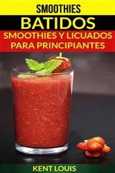 Book cover of Smoothies: Batidos: Smoothies y Licuados para Principiantes by Kent Louis