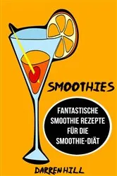 Book cover of Smoothies: Fantastische Smoothie Rezepte für die Smoothie-Diät by Darren Hill