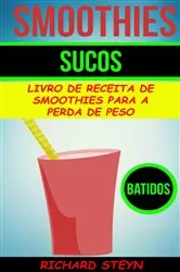 Book cover of Smoothies: Sucos: Livro de Receita de Smoothies Para a Perda de Peso (Batidos) by Richard Steyn