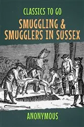 Book cover of Smuggling & Smugglers in Sussex by Anonymous