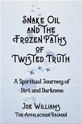 Book cover of Snake Oil and the Frozen Paths of Twisted Truth by Joseph Williams