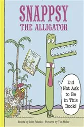 Book cover of Snappsy the Alligator (Did Not Ask to Be in This Book) by Julie Falatko