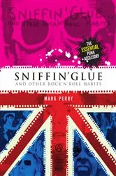 Book cover of Sniffin' Glue... And Other Rock 'n' Roll Habits by Mark Perry