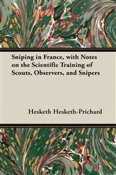Book cover of Sniping in France, with Notes on the Scientific Training of Scouts, Observers, and Snipers by Unknown