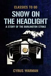 Book cover of Snow on the Headlight, A Story of the Burlington Strike by Cyrus Warman
