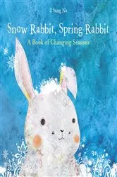 Book cover of Snow Rabbit, Spring Rabbit: A Book of Changing Seasons by Il Sung Na