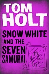 Book cover of Snow White and the Seven Samurai by Tom Holt