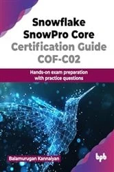 Book cover of Snowflake SnowPro Core Certification Guide COF-C02 by Balamurugan Kannaiyan