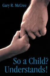 Book cover of So a Child? Understands! by Gary R. McCree