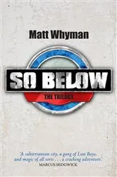 Book cover of SO BELOW: THE TRILOGY by Matt Whyman