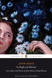 Book cover of So Bright and Delicate: Love Letters and Poems of John Keats to Fanny Brawne by Jane Campion