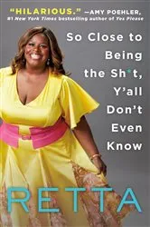 Book cover of So Close to Being the Sh*t, Y'all Don't Even Know by Retta
