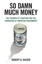 Book cover of So Damn Much Money by Robert G. Kaiser