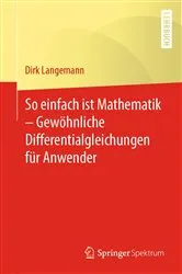 Book cover of So einfach ist Mathematik – Gewöhnliche Differentialgleichungen für Anwender by Dirk Langemann