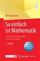 Book cover of So einfach ist Mathematik - Zwölf Herausforderungen im ersten Semester (2nd ed.) by Dirk Langemann