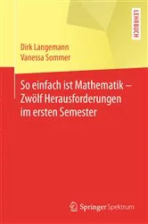 Book cover of So einfach ist Mathematik - Zwölf Herausforderungen im ersten Semester by Dirk Langemann