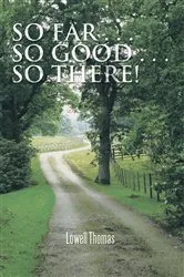 Book cover of So Far . . . so Good . . . so There! by Lowell Thomas
