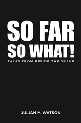 Book cover of So Far So What! by Julian M. Watson