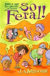 Book cover of So Feral! by J A Mawter