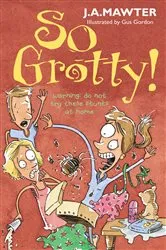 Book cover of So Grotty! by J A Mawter