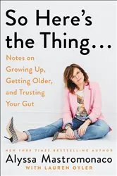 Book cover of So Here's the Thing . . . by Alyssa Mastromonaco