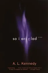 Book cover of So I Am Glad by A. L. Kennedy