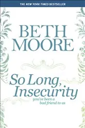 Book cover of So Long, Insecurity by Beth Moore