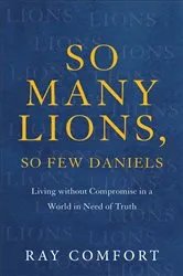 Book cover of So Many Lions, So Few Daniels by Ray Comfort