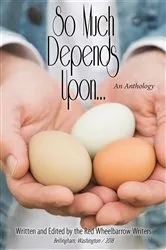 Book cover of So Much Depends Upon... by Red Wheel Writers